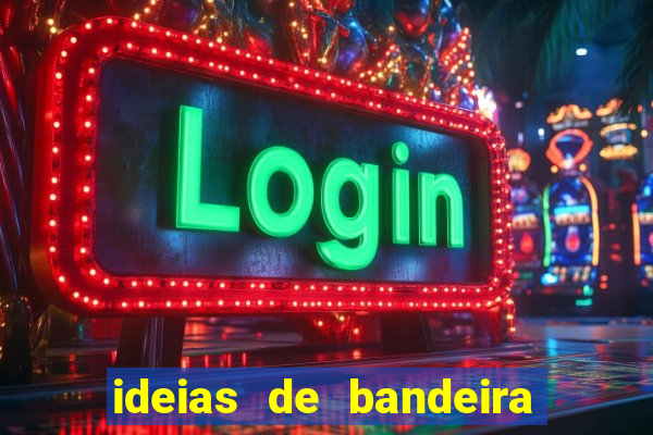 ideias de bandeira para interclasse